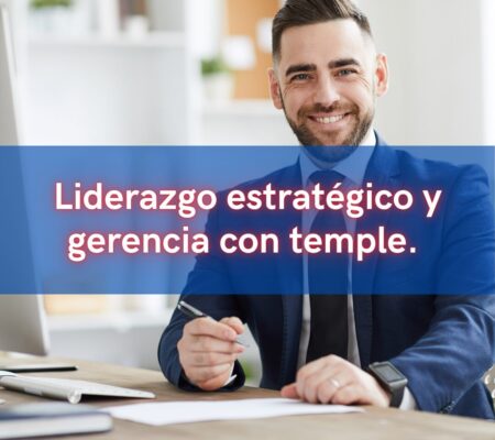 Liderazgo estratégico y gerencia con temple.