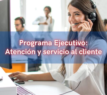 Programa Ejecutivo: Atención y Servicio al Cliente.