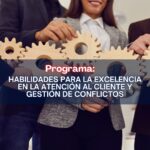 HABILIDADES PARA LA EXCELENCIA EN LA ATENCIÓN AL CLIENTE Y GESTIÓN DE CONFLICTOS